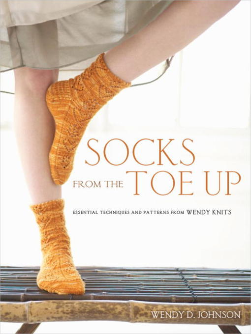 Title details for Socks from the Toe Up by Wendy D. Johnson - Available